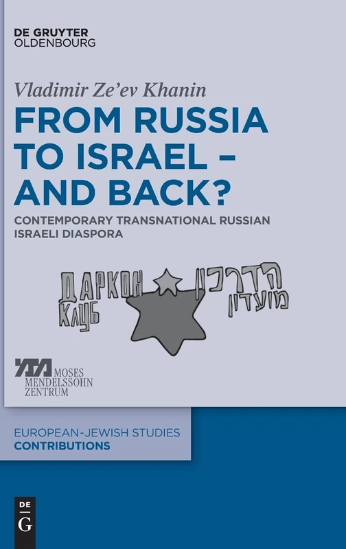 From Russia to Israel – And Back?: Contemporary Transnational Russian Israeli Diaspora: 49 (Europäisch-jüdische Studien – Beiträge, 49)