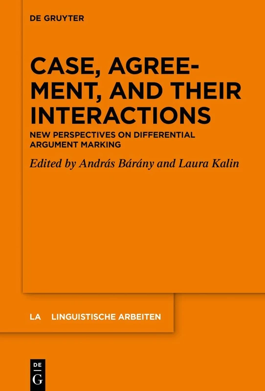 Case, Agreement, and their Interactions: New Perspectives on Differential Argument Marking: 572 (Linguistische Arbeiten, 572)