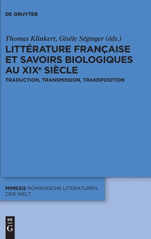Littérature française et savoirs biologiques au XIXe siècle: Traduction, transmission, transposition: 77 (Mimesis, 77)