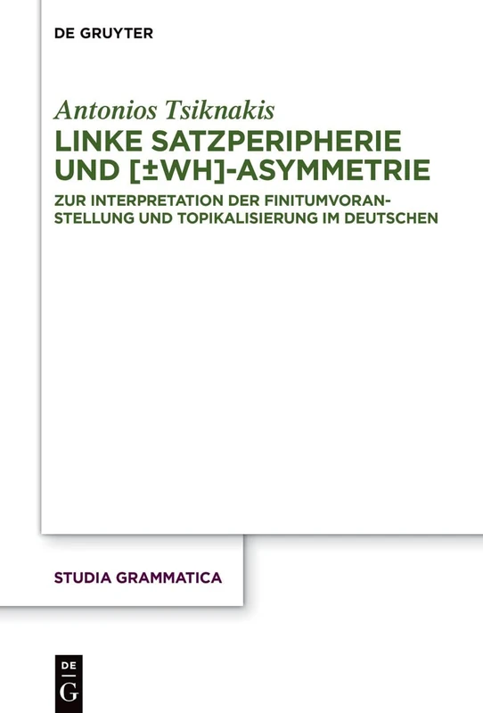 Linke Satzperipherie und [±wh]-Asymmetrie: Zur Interpretation der Finitumvoranstellung und Topikalisierung im Deutschen: 85 (Studia grammatica, 85)