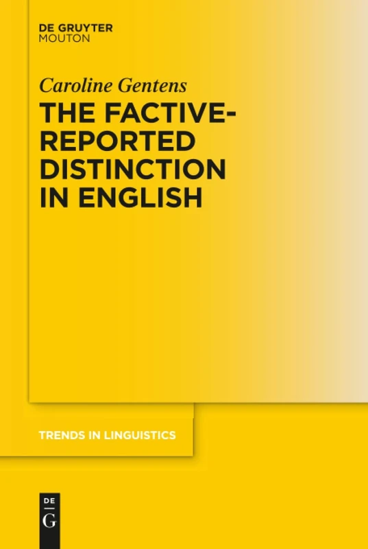 The Factive-Reported Distinction in English: 342 (Trends in Linguistics. Studies and Monographs [TiLSM], 342)