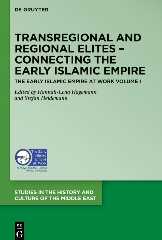 Transregional and Regional Elites - Connecting the Early Islamic Empire: 36 (Studies in the History and Culture of the Middle East, 36)