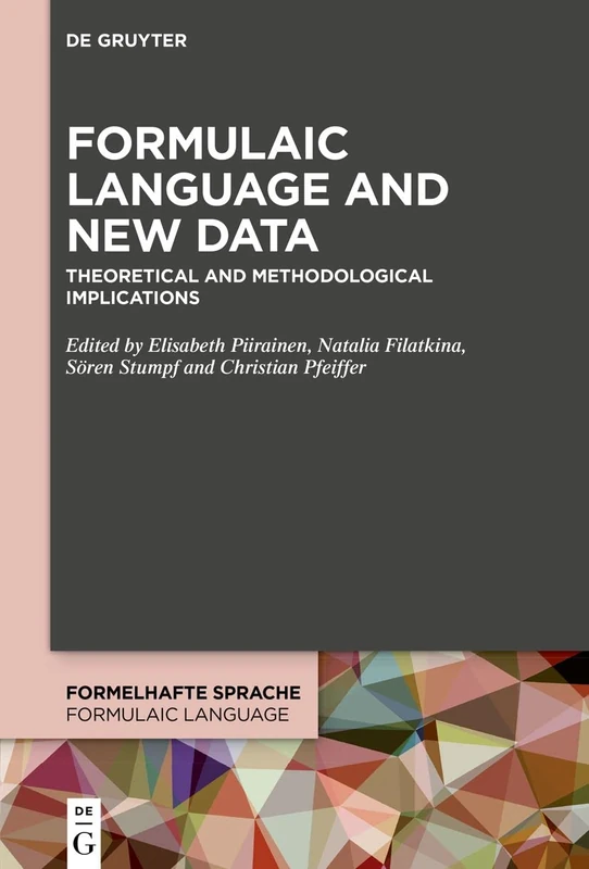 Formulaic Language and New Data: Theoretical and Methodological Implications: 3 (Formelhafte Sprache / Formulaic Language, 3)
