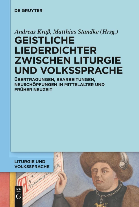 Geistliche Liederdichter zwischen Liturgie und Volkssprache: Übertragungen, Bearbeitungen, Neuschöpfungen in Mittelalter und Früher Neuzeit: 5