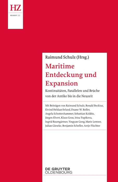 Maritime Entdeckung und Expansion: Kontinuitäten, Parallelen Und Brüche Von Der Antike Bis in Die Neuzeit: 77 (Historische Zeitschrift / Beihefte)