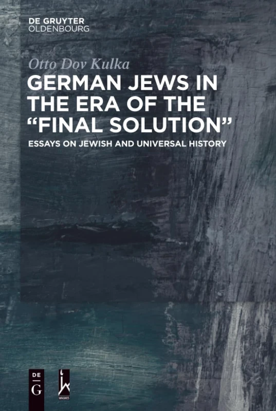 German Jews in the Era of the "Final Solution": Essays on Jewish and Universal History