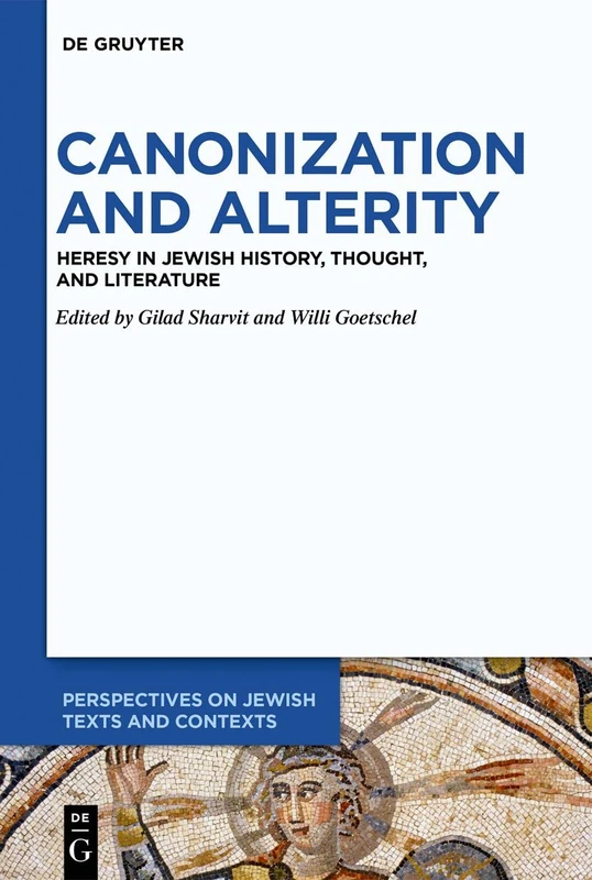 Canonization and Alterity: Heresy in Jewish History, Thought, and Literature: 14 (Perspectives on Jewish Texts and Contexts, 14)