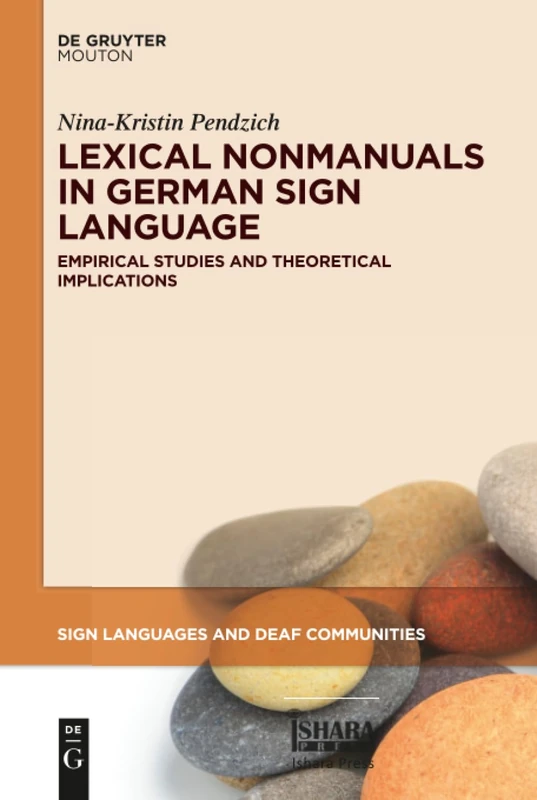 Lexical Nonmanuals in German Sign Language: Empirical Studies and Theoretical Implications: 13 (Sign Languages and Deaf Communities [SLDC], 13)