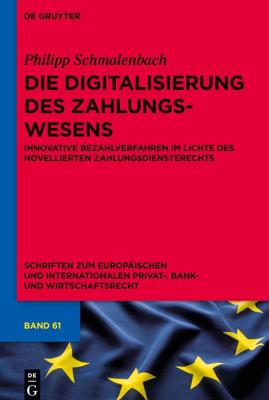 Die Digitalisierung des Zahlungswesens: Innovative Bezahlverfahren im Lichte des novellierten Zahlungsdiensterechts: 61 (Schriften zum Europäischen ... Privat-, Bank- und Wirtschaftsrecht, 61)