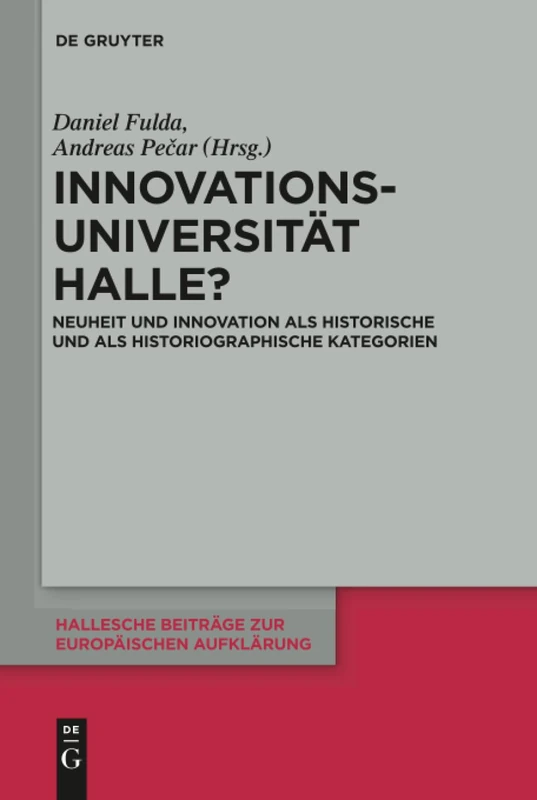 Innovationsuniversität Halle?: Neuheit und Innovation als historische und als historiographische Kategorien: 63 (Hallesche Beiträge zur Europäischen Aufklärung, 63)