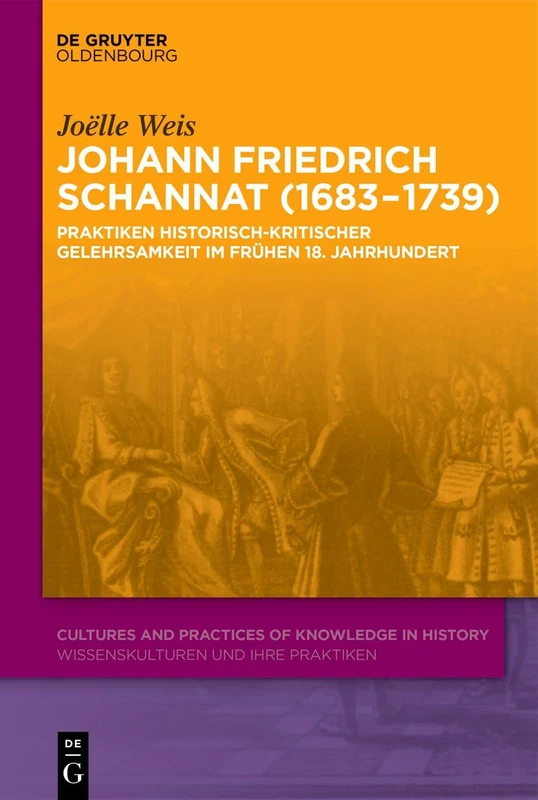 Johann Friedrich Schannat (1683–1739): Praktiken historisch-kritischer Gelehrsamkeit im frühen 18. Jahrhundert: 8 (Cultures and Practices of Knowledge in History, 8) - Image 1