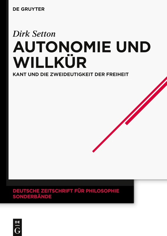 Autonomie und Willkür: Kant und die Zweideutigkeit der Freiheit: 42 (Deutsche Zeitschrift für Philosophie / Sonderbände, 42)