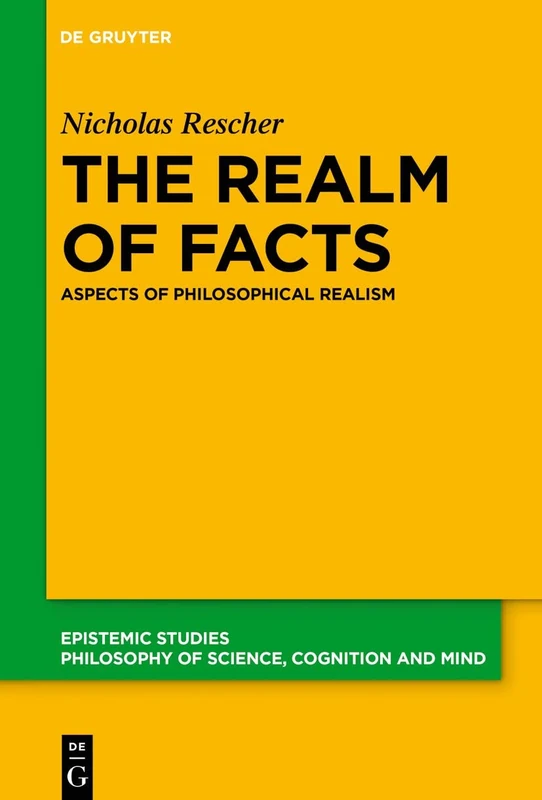 The Realm of Facts: Aspects of Philosophical Realism: 39 (Epistemic Studies, 39)