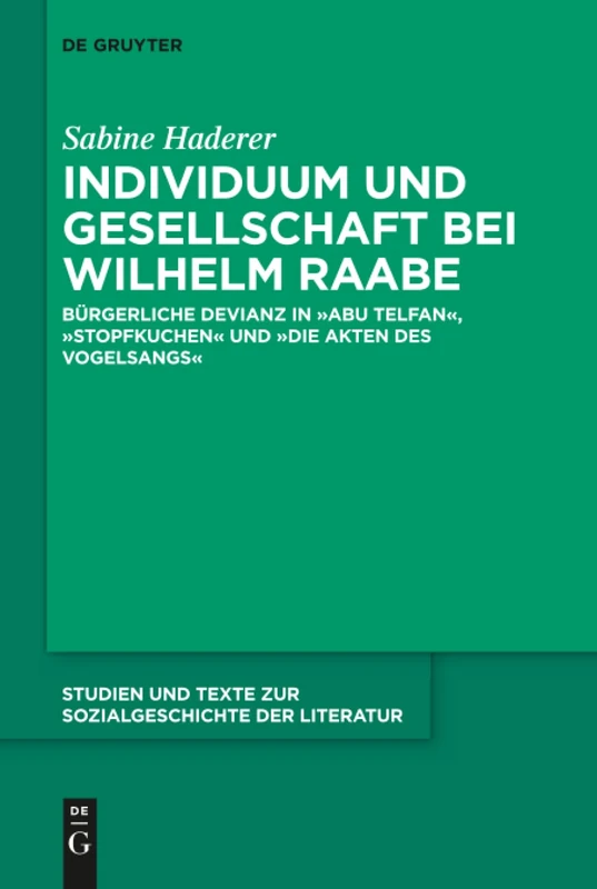 Individuum und Gesellschaft bei Wilhelm Raabe: Bürgerliche Devianz in "Abu Telfan", "Stopfkuchen" und "Die Akten des Vogelsangs": 151 (Studien Und Texte Zur Sozialgeschichte Der Literatur S., 151)