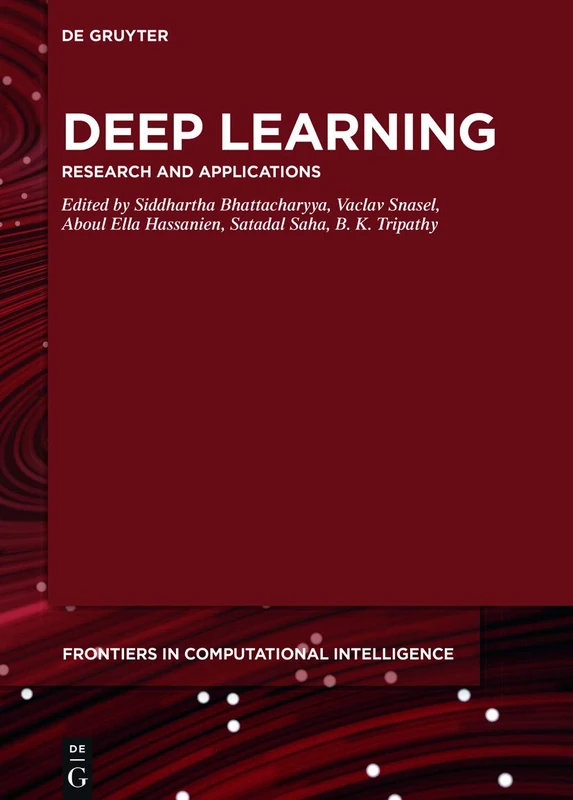 Deep Learning: Research and Applications: 7 (De Gruyter Frontiers in Computational Intelligence, 7)