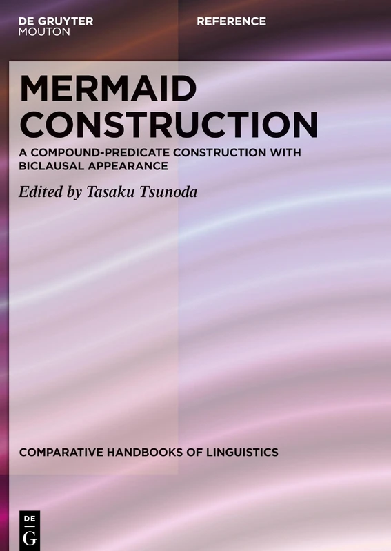 Mermaid Construction: A Compound-Predicate Construction with Biclausal Appearance: 6 (Comparative Handbooks of Linguistics [CHL], 6)