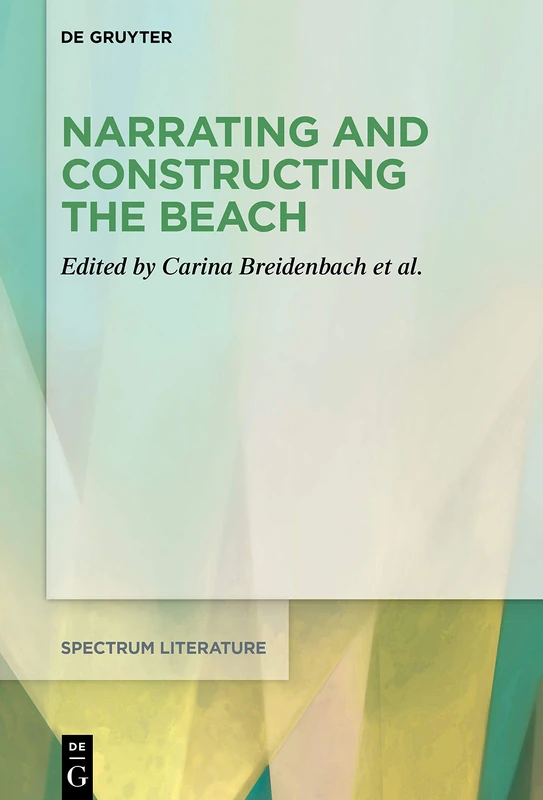 Narrating and Constructing the Beach: An Interdisciplinary Approach: 68 (Spectrum Literaturwissenschaft/Spectrum Literature, 68)