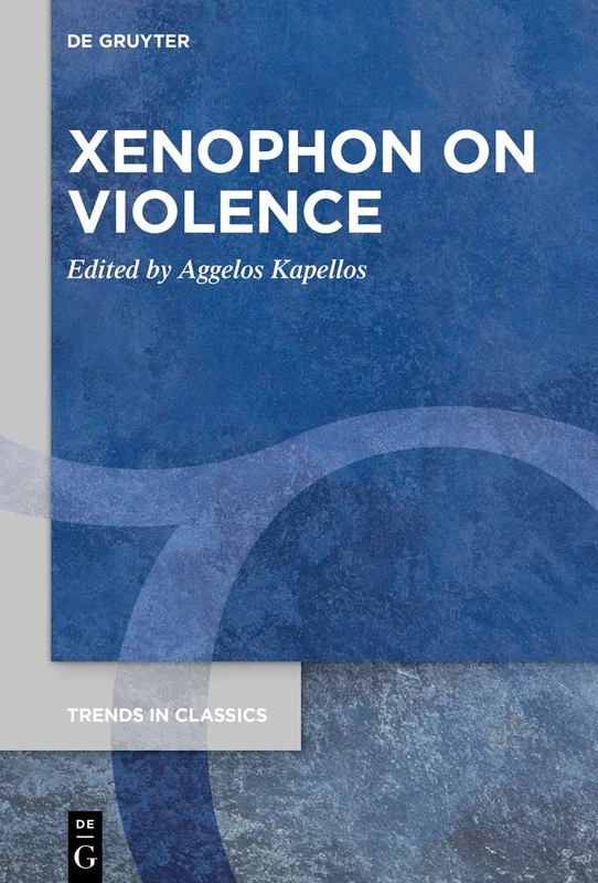 Xenophon on Violence: 88 (Trends in Classics - Supplementary Volumes, 88)