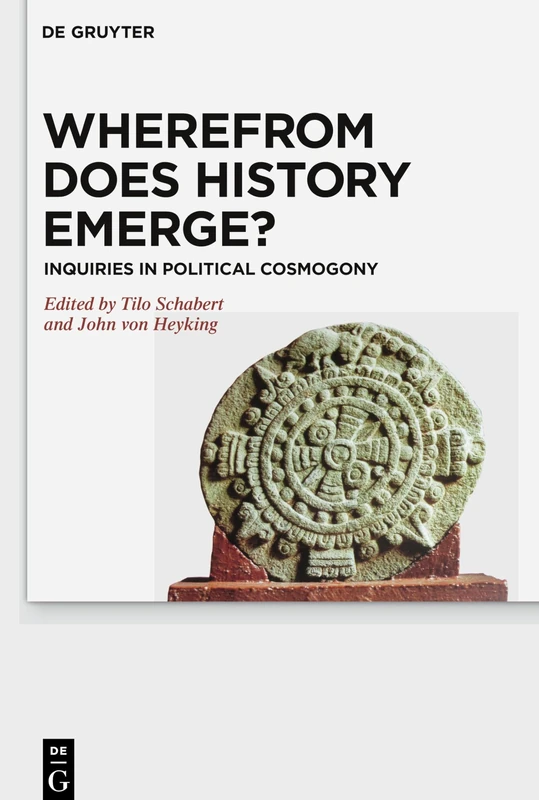 Wherefrom Does History Emerge?: Inquiries in Political Cosmogony
