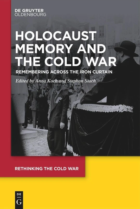 Holocaust Memory and the Cold War: Remembering across the Iron Curtain: 13 (Rethinking the Cold War, 13)