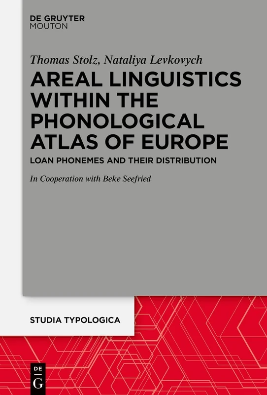 Areal Linguistics within the Phonological Atlas of Europe: Loan Phonemes and their Distribution: 25 (Studia Typologica [STTYP], 25)