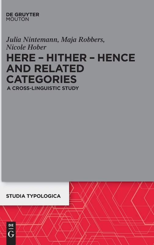 Here Hither Hence and Related Categories: A Cross-linguistic Study: 26 (Studia Typologica [STTYP], 26)