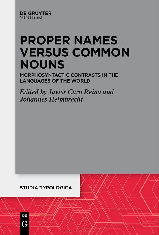 Proper Names versus Common Nouns: Morphosyntactic Contrasts in the Languages of the World: 29 (Studia Typologica [STTYP], 29)