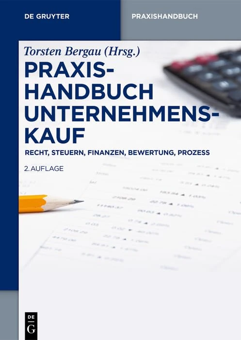 Praxishandbuch Unternehmenskauf: Recht, Steuern, Finanzen, Bewertung, Prozess (de Gruyter Praxishandbuch)
