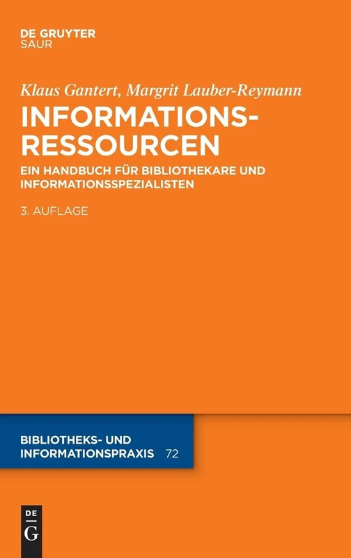 Informationsressourcen: Ein Handbuch für Bibliothekare und Informationsspezialisten: Ein Handbuch Für Bibliothekare Und Informationsspezialisten: 72 (Bibliotheks- Und Informationspraxis)