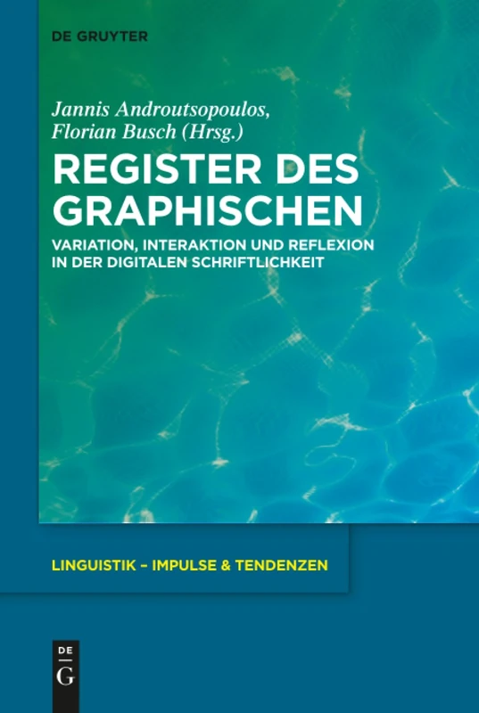 Register des Graphischen: Variation, Interaktion und Reflexion in der digitalen Schriftlichkeit: 87 (Linguistik – Impulse & Tendenzen, 87)