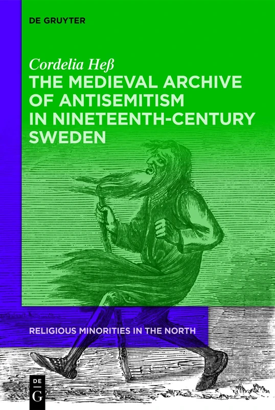 The Medieval Archive of Antisemitism in Nineteenth-Century Sweden: 3 (Religious Minorities in the North, 3)