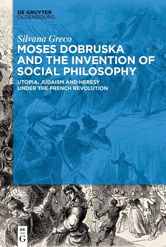 Moses Dobruska and the Invention of Social Philosophy: Utopia, Judaism, and Heresy under the French Revolution - Image 1