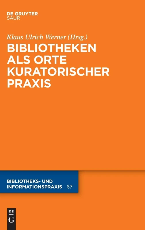 Bibliotheken als Orte kuratorischer Praxis: 67 (Bibliotheks- Und Informationspraxis)