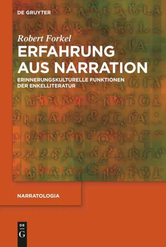 Erfahrung aus Narration: Erinnerungskulturelle Funktionen der Enkelliteratur: 72 (Narratologia, 72)