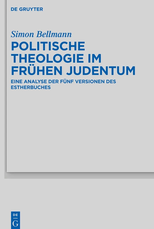 Politische Theologie im frühen Judentum: Eine Analyse der fünf Versionen des Estherbuches: 525 (Beihefte zur Zeitschrift fur die Alttestamentliche Wissenschaft, 525)