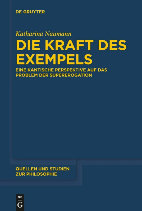 Die Kraft des Exempels: Eine kantische Perspektive auf das Problem der Supererogation: 141 (Quellen und Studien zur Philosophie, 141)