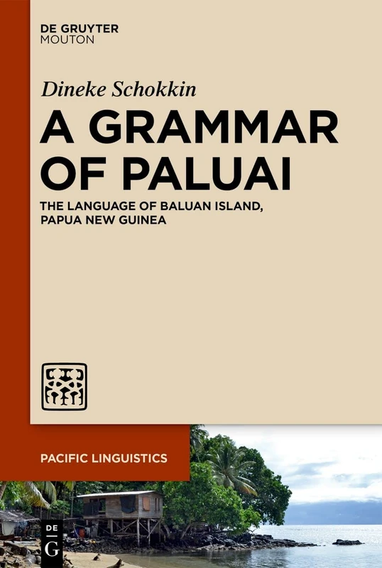 A Grammar of Paluai: The Language of Baluan Island, Papua New Guinea: 663 (Pacific Linguistics [PL], 663)
