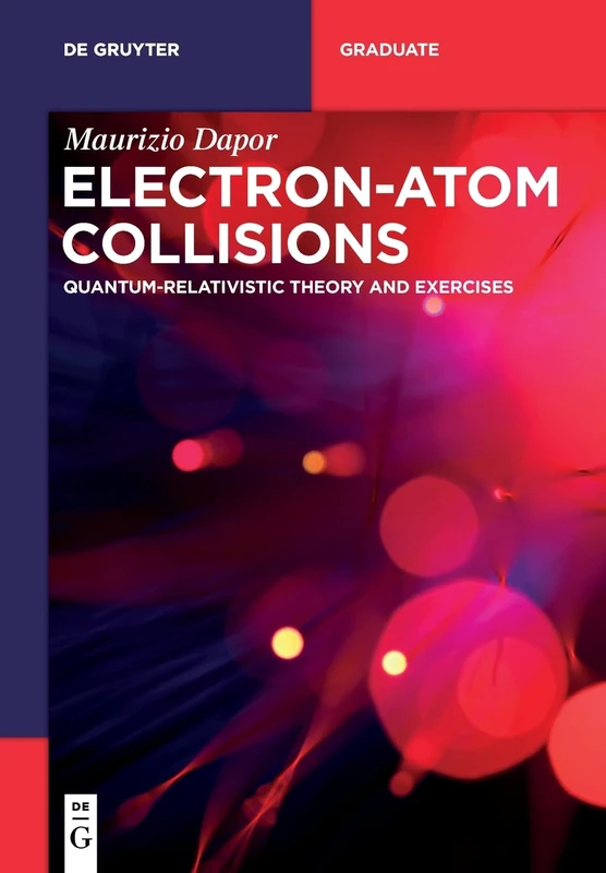 Electron–Atom Collisions: Quantum-Relativistic Theory and Exercises (De Gruyter Textbook)