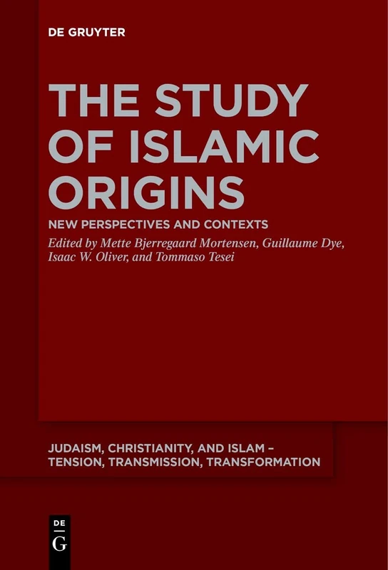 The Study of Islamic Origins: New Perspectives and Contexts: 15 (Judaism, Christianity, and Islam – Tension, Transmission, Transformation, 15)