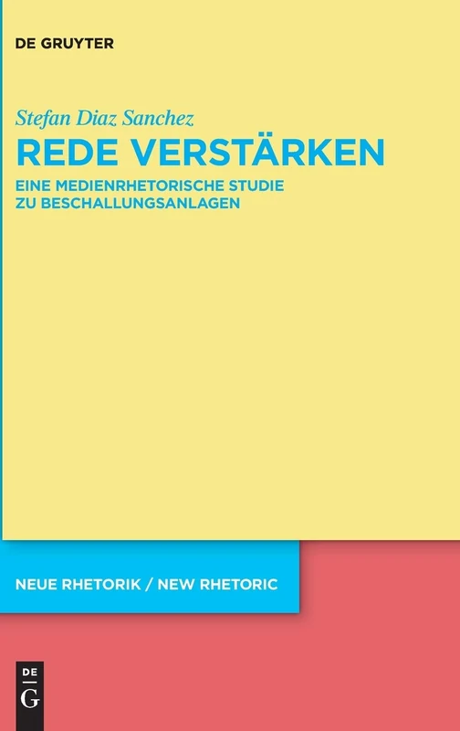Rede verstärken: Eine medienrhetorische Studie zu Beschallungsanlagen: 35 (neue rhetorik / new rhetoric, 35)