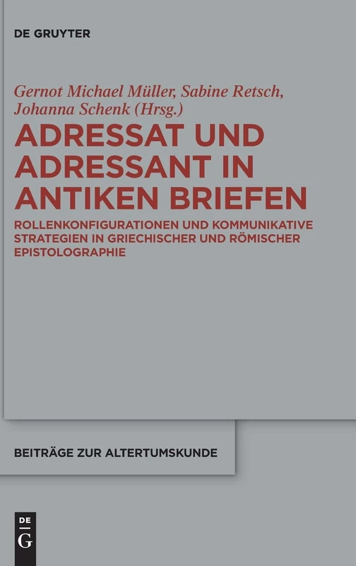 Adressat und Adressant in antiken Briefen: Rollenkonfigurationen und kommunikative Strategien in griechischer und römischer Epistolographie: 382 (Beitrage zur Altertumskunde, 382) - Image 1