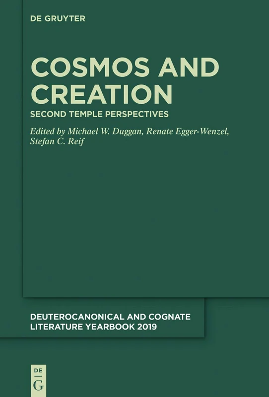 Cosmos and Creation: Second Temple Perspectives: 2019 (Deuterocanonical and Cognate Literature Yearbook, 2019)