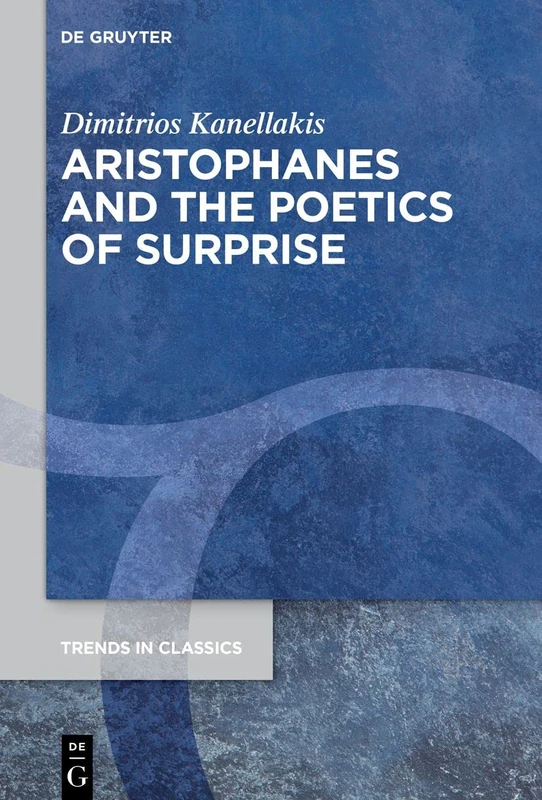 Aristophanes and the Poetics of Surprise: 96 (Trends in Classics - Supplementary Volumes, 96)