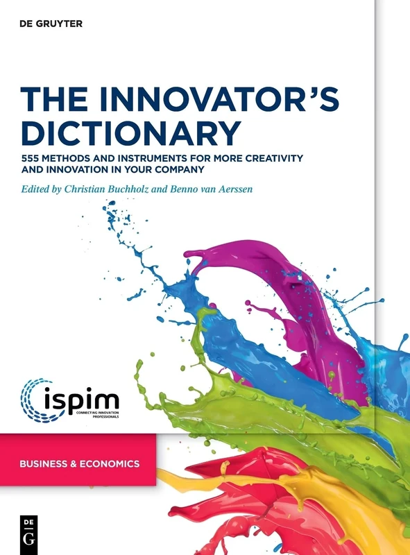 The Innovators Dictionary: 555 Methods and Instruments for More Creativity and Innovation in Your Company