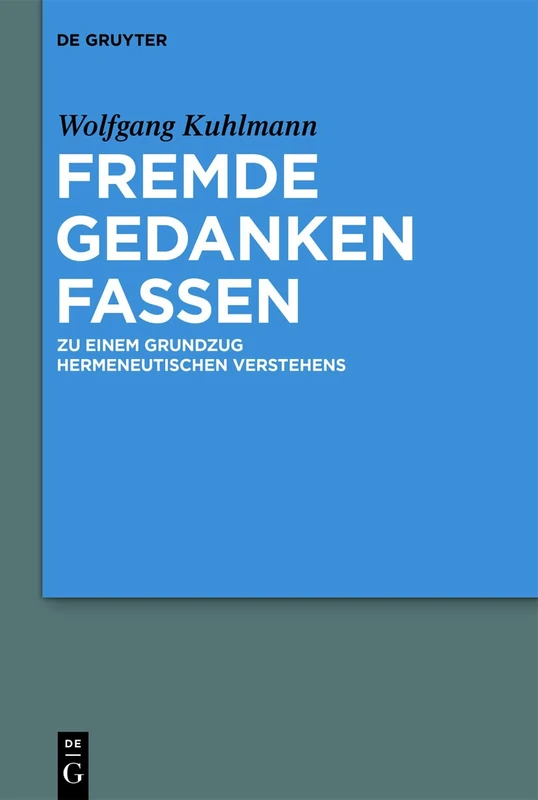 Fremde Gedanken Fassen: Zu einem Grundzug hermeneutischen Verstehens