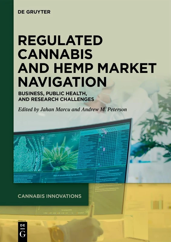 Regulated Cannabis and Hemp Market Navigation: Business, Public Health, and Research Challenges: 1 (Cannabis Innovations, 1)