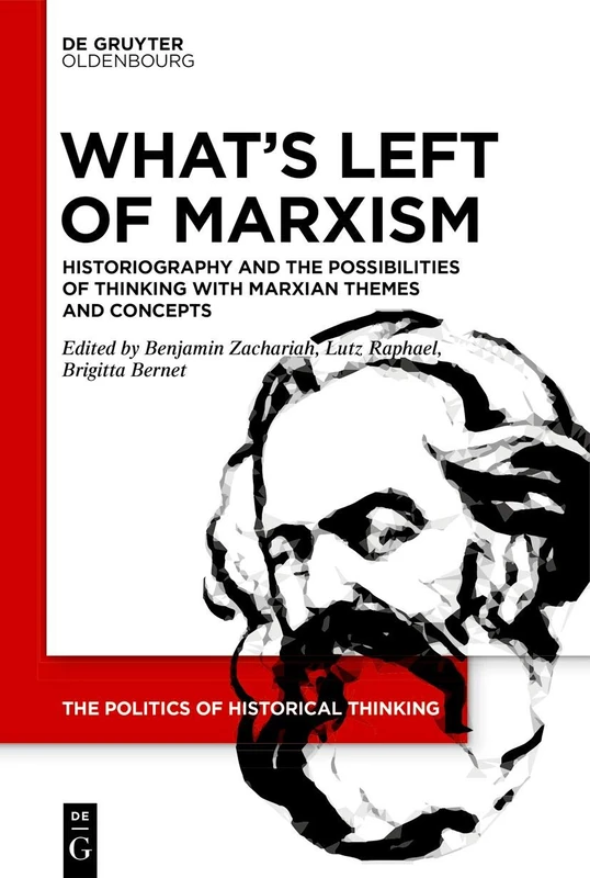 What's Left of Marxism: Historiography and the Possibilities of Thinking with Marxian Themes and Concepts: 2 (The Politics of Historical Thinking, 2)