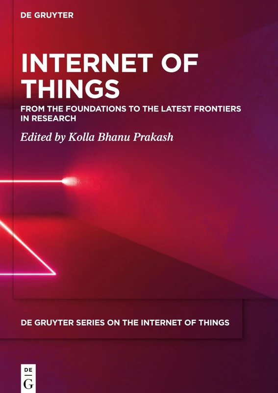 Internet of Things: From the Foundations to the Latest Frontiers in Research (De Gruyter Series on the Internet of Things)