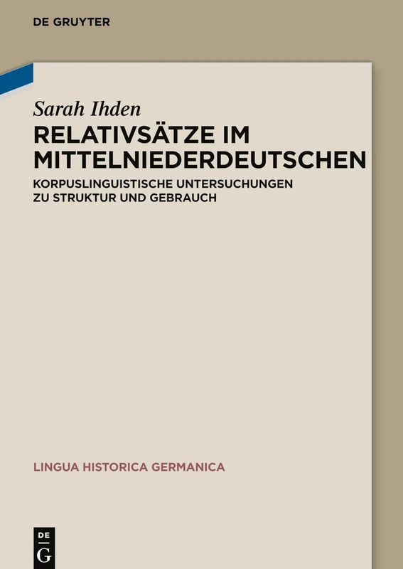 Relativsätze im Mittelniederdeutschen: Korpuslinguistische Untersuchungen zu Struktur und Gebrauch: 23 (Lingua Historica Germanica, 23)