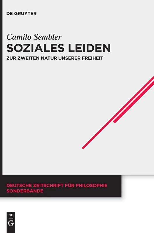 Soziales Leiden: Zur zweiten Natur unserer Freiheit: 44 (Deutsche Zeitschrift für Philosophie / Sonderbände, 44)